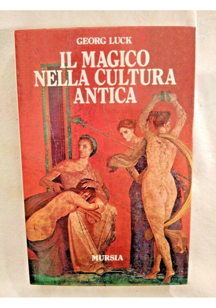 IL MAGICO NELLA CULTURA ANTICA di Georg Luck 1994 Mursia libro esoterismo magia