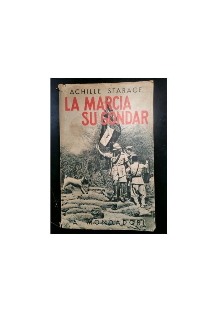 LA MARCIA SU GONDAR di Achille Starace 1937 Mondadori Africa orientale Etiopia
