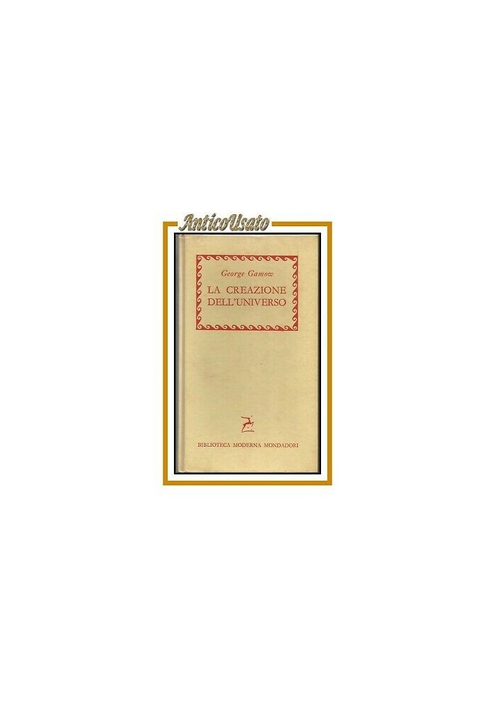 LA CREAZIONE DELL'UNIVERSO di George Gamow 1956 Mondadori libro astronomia usato