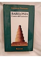 BABILONIA di Giovanni Pettinato 1988 Rusconi centro dell'universo libro