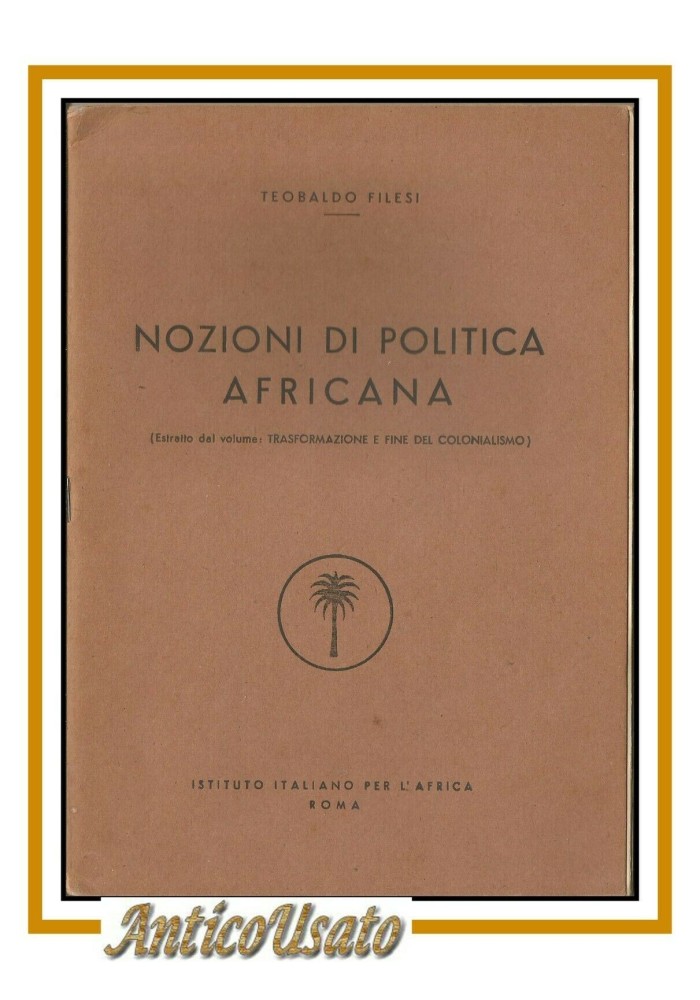 NOZIONI DI POLITICA AFRICANA Teobaldo Filesi 1956 istituto italiano Africa libro
