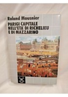 PARIGI CAPITALE DELL'ETÀ DI RICHELIEU E MAZZARINO Mousinier 1983 Il Mulino