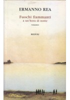 FUOCHI FIAMMANTI A UN'HORA DI NOTTE Ermanno Rea 1998 Rizzoli libro romanzo I ed
