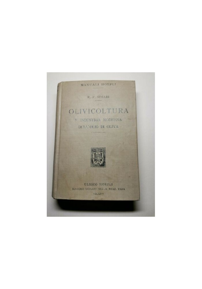 OLIVICOLTURA E INDUSTRIA MODERNA DELL’OLIO DI OLIVA di Simari Hoepli 1912 libro