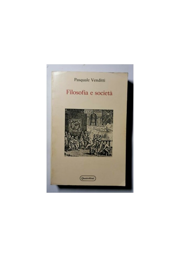 FILOSOFIA E SOCIETA' di Pasquale Venditti 1988 Quattroventi editore libro