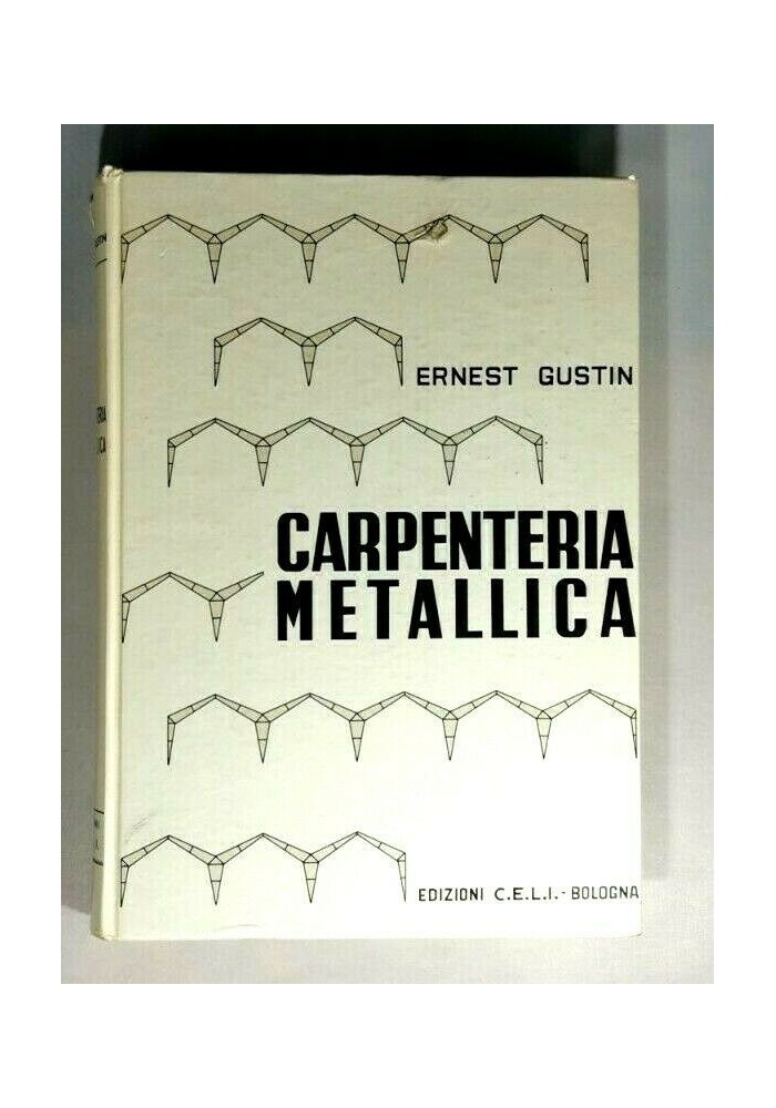 CARPENTERIA METALLICA di Ernest Gustin 1962 C.E.L.I libro ingegneria costruzioni