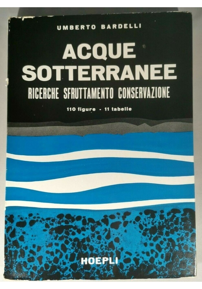 ACQUE SOTTERRANEE RICERCHE SFRUTTAMENTO di Umberto Bardelli Hoepli libro manuale