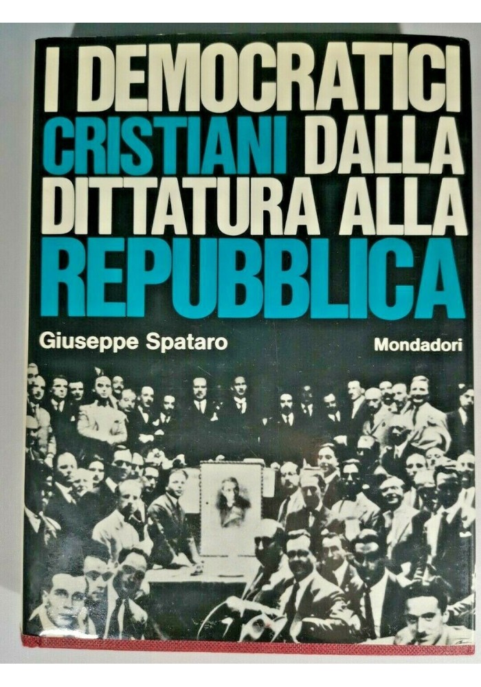 I DEMOCRATICI CRISTIANI DALLA DITTATURA ALLA REPUBBLICA di Giuseppe Spataro 1968
