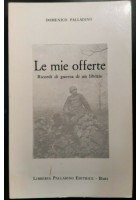 LE MIE OFFERTE di Domenico Palladino 1967 libro ricordi I guerra libraio mondiale Bari