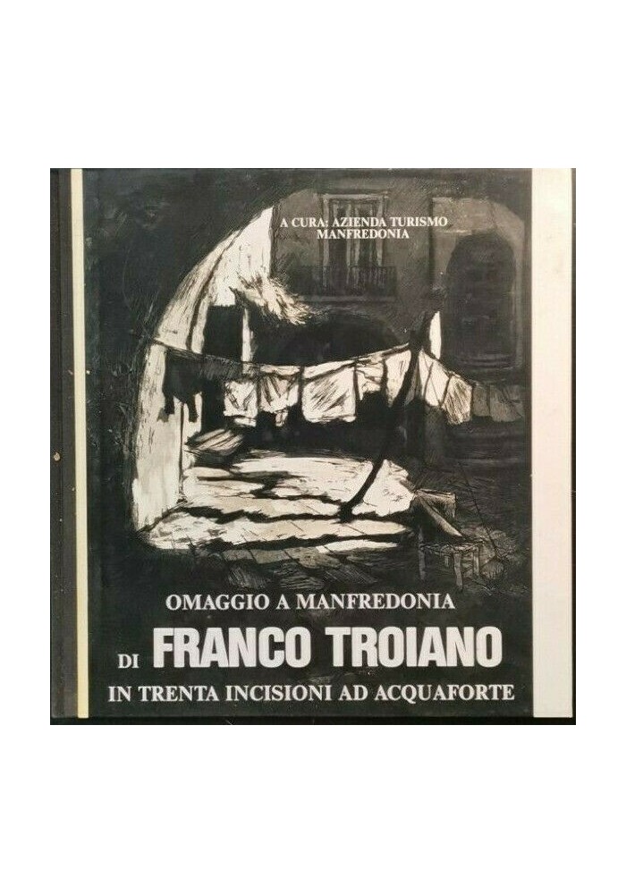 OMAGGIO A MANFREDONIA DI FRANCO TROIANO in trenta incisioni ad acquaforte LIBRO