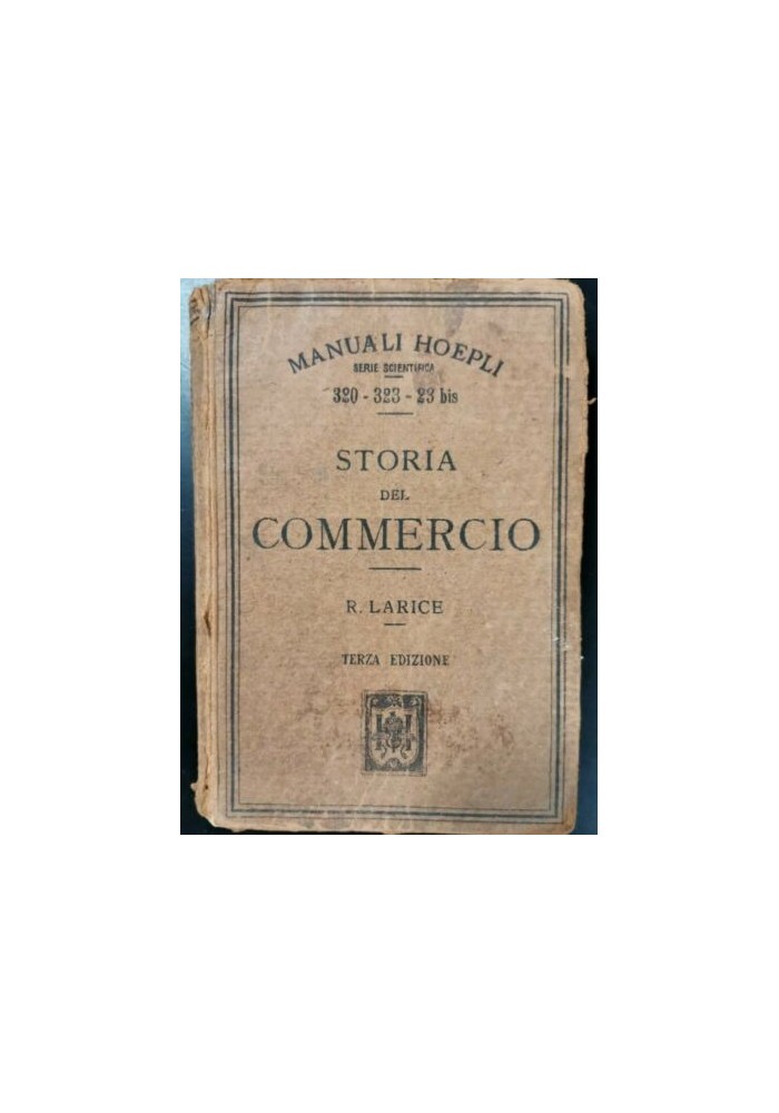 STORIA DEL COMMERCIO di R Larice - Hoepli Editore 1920 libro