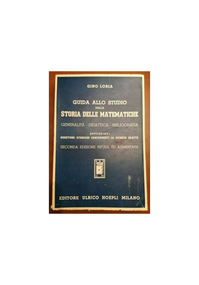 GUIDA ALLO STUDIO DELLA STORIA DELLE MATEMATICHE di Gino Loria 1946 Hoepli libro