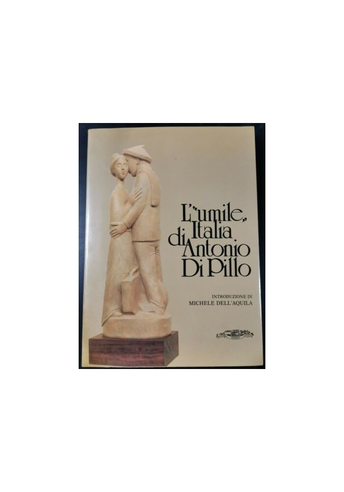 L'umile Italia di Antonio di Pillo 1990 Leone editrice catalogo monografia libro
