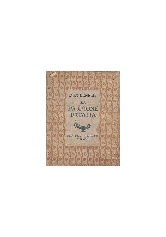 LA PASSIONE D'ITALIA di Sem Benelli 1918 Treves - prima guerra mondiale libro