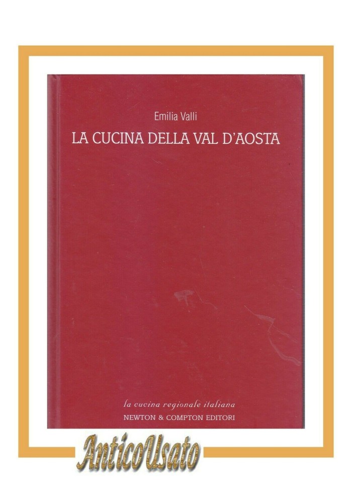 LA CUCINA DELLA VAL D'AOSTA di Emilia Valli 2003 Newton in 300 ricette libro