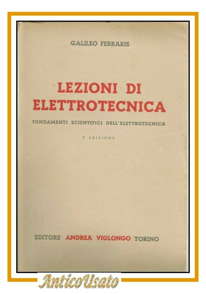 LEZIONI DI ELETTROTECNICA di Galileo Ferraris 1928 Viglongo Libro fondamenti