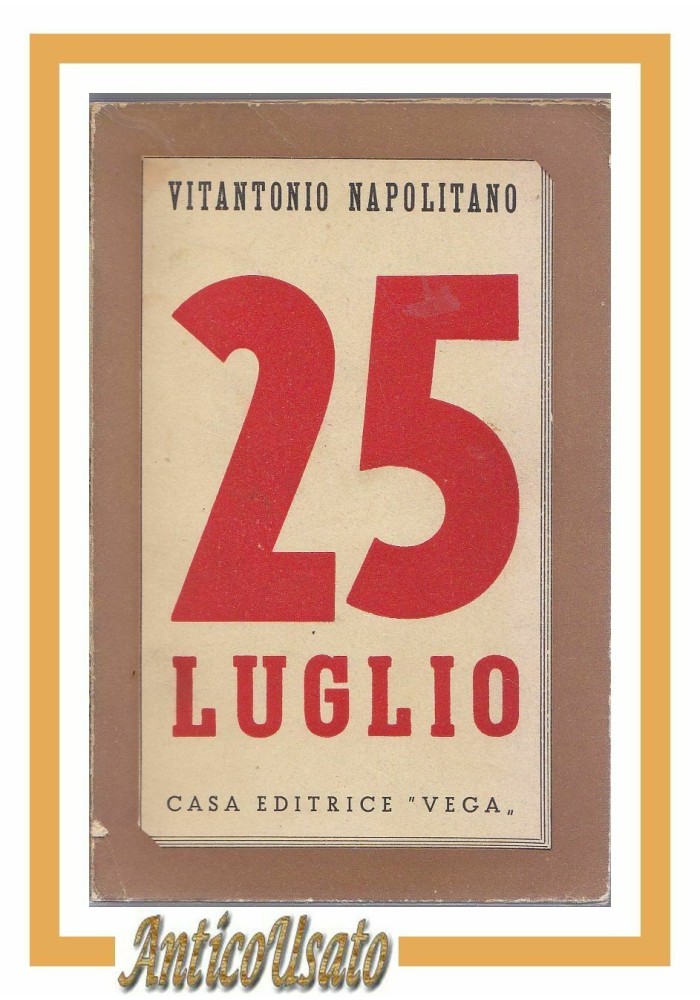 25 LUGLIO di Vitantonio Napolitano 1944 casa editrice Vega caduta fascismo 1943