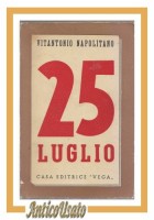 25 LUGLIO di Vitantonio Napolitano 1944 casa editrice Vega caduta fascismo 1943