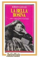 LA BELLA ROSINA di Roberto Gervaso 1991 Bompiani casa Savoia Libro biografia