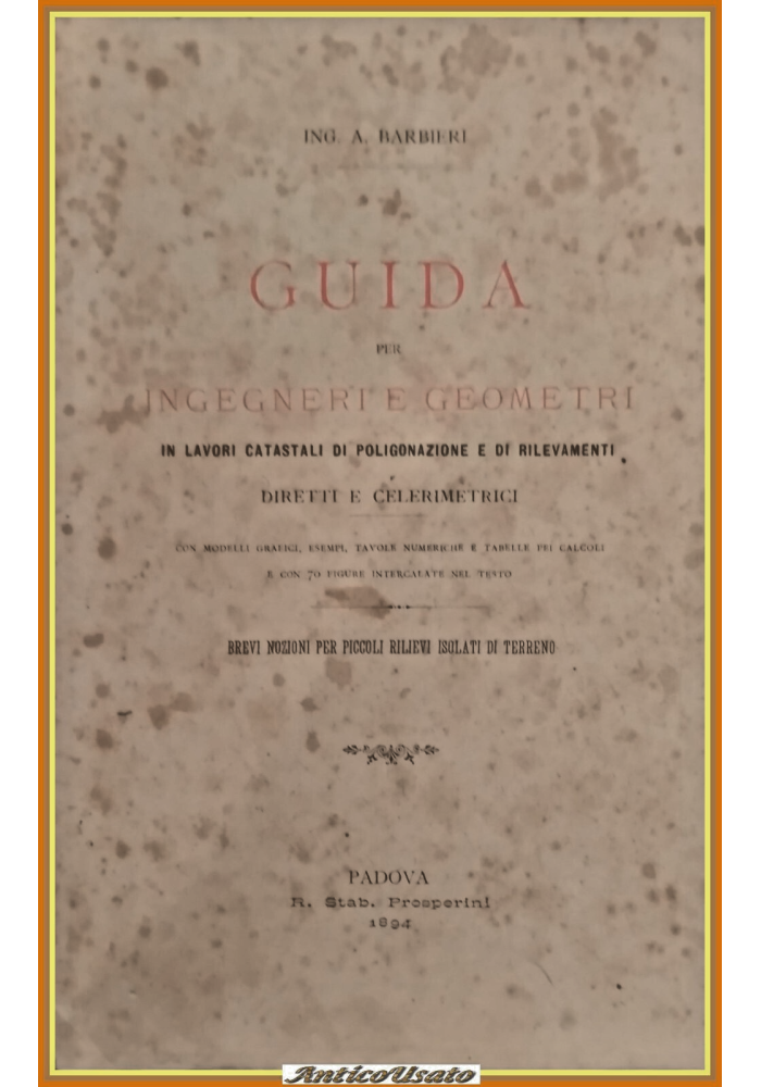 GUIDA PER INGEGNERI E GEOMETRI poligonazione rilevamenti di  Barbieri 1894 Libro
