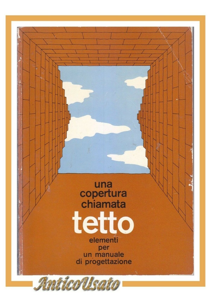 UNA COPERTURA CHIAMATA TETTO elementi per un manuale di progettazione 1979 Libro