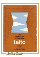 UNA COPERTURA CHIAMATA TETTO elementi per un manuale di progettazione 1979 Libro