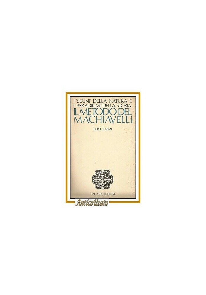 IL METODO DEL MACHIAVELLI di Luigi Zandi 1981 Lacaita libro filosofia politica