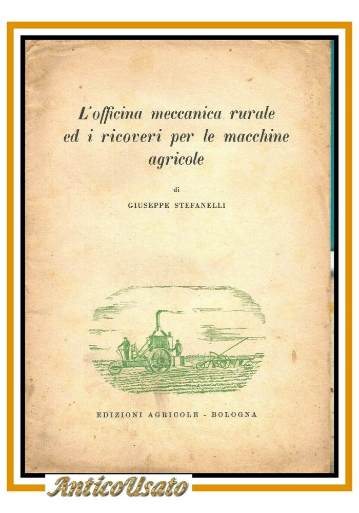 L'OFFICINA MECCANICA RURALE ED I RICOVERI PER LE MACCHINE AGRICOLE di Stefanelli