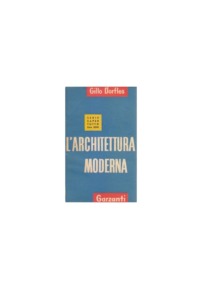 L'ARCHITETTURA MODERNA di Gillo Dorfles 1954  Garzanti  serie saper tutto libro