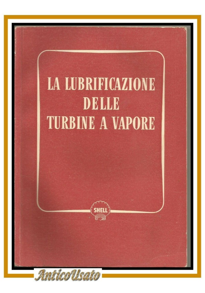 LA LUBRIFICAZIONE DELLE TURBINE A VAPORE Shell libro manuale illustrato anni '60