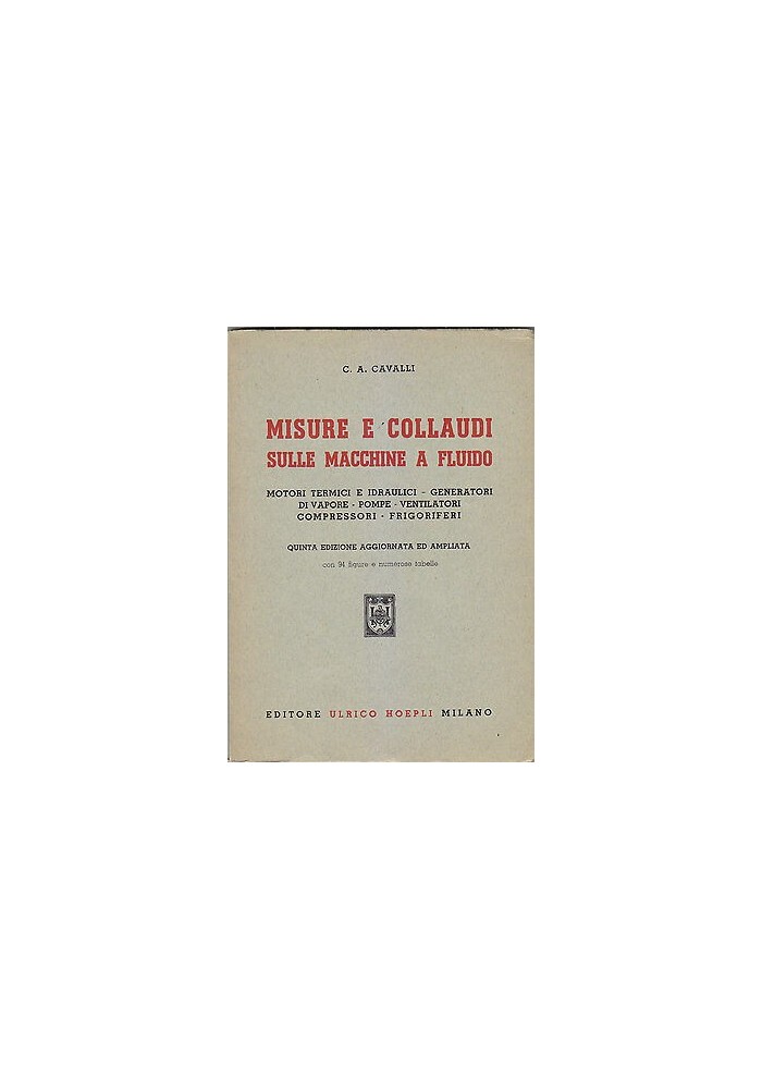 MISURE E COLLAUDI SULLE MACCHINE A FLUIDO di Cavalli 1962 Hoepli Ingegneria