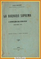 LA BARBARIE SUPREMA di Jules Destree 1916 Libro deportazione degli operai belgi