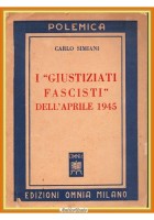 I GIUSTIZIATI FASCISTI DELL'APRILE 1945 di Carlo Simiani 1949 edizi Omnia Libro