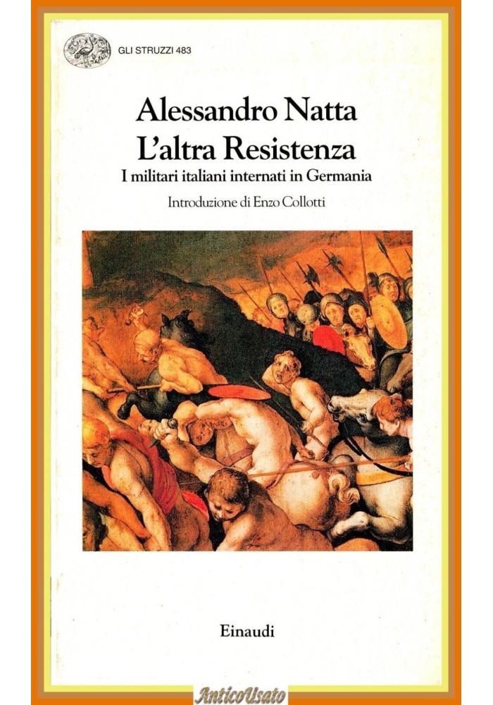 L'ALTRA RESISTENZA MILITARI ITALIANI INTERNATI IN GERMANIA di Natta 1997 Einaudi