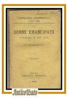 LE DONNE EMANCIPATE commedia in tre atti di Sardou 1876 libro teatro antico