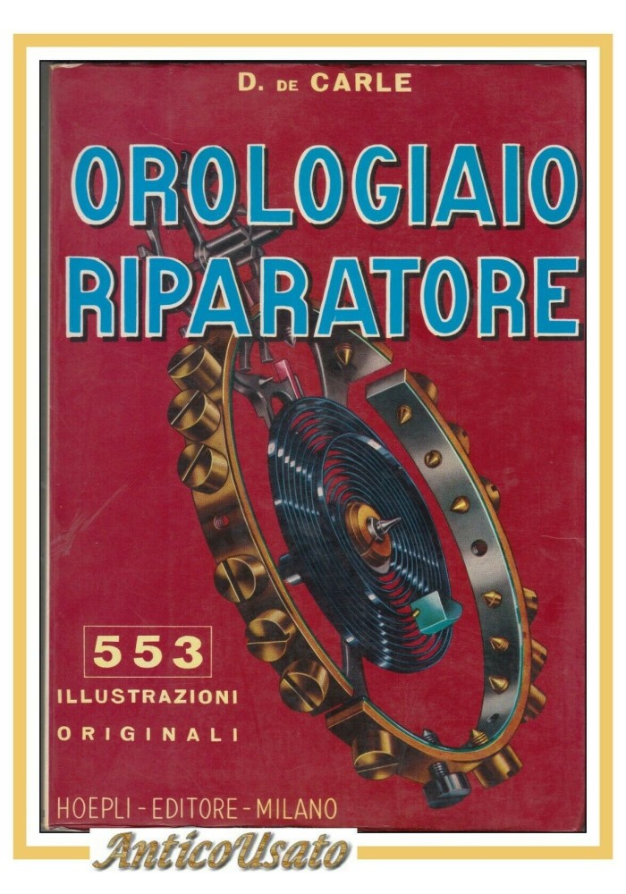 L'OROLOGIAIO RIPARATORE di De Carle 1985 Hoepli libro manuale orologi illustrato