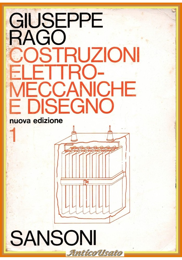 COSTRUZIONI ELETTROMECCANICHE E DISEGNO di G Rago Volume 1 1976 Sansoni Libro