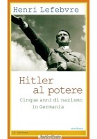 HITLER AL POTERE CINQUE ANNI DI NAZISMO IN GERMANIA H Lefebvre 2012 Medusa Libro