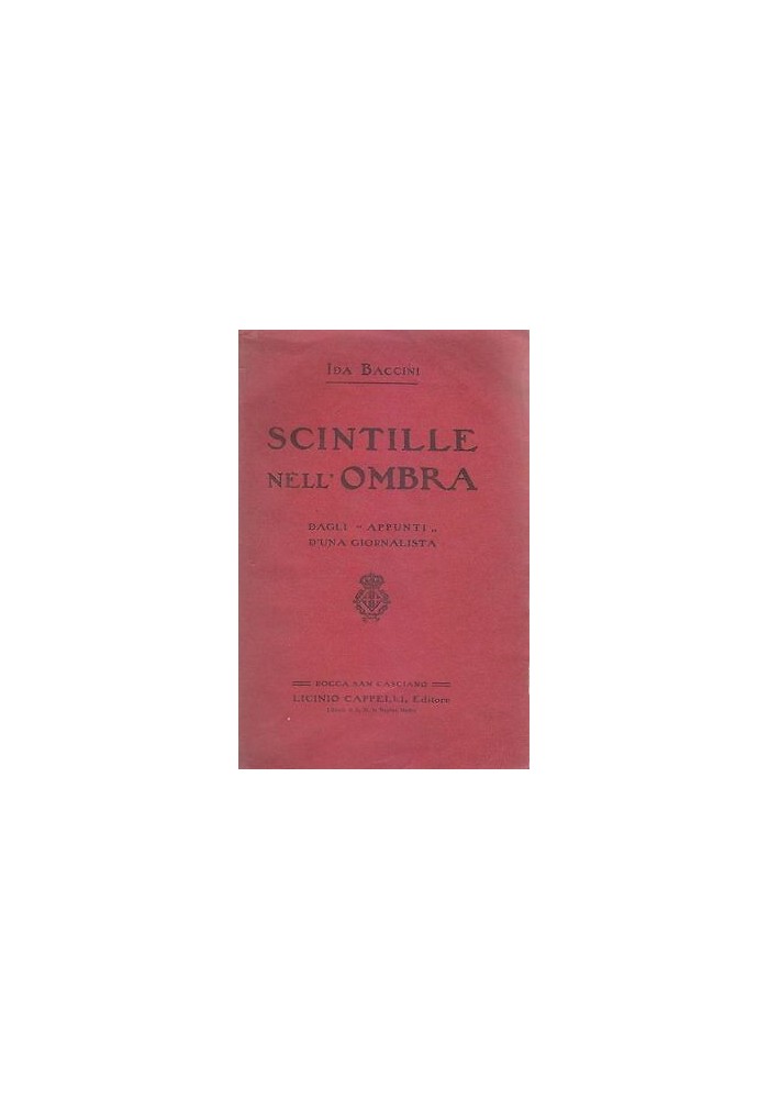 SCINTILLE NELL'OMBRA di Ida Baccini 1910 Licinio Cappelli DAGLI APPUNTI D'UNA GIORNALISTA