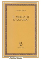 IL MERCATO D'AZZARDO di Guido Rossi Adelphi 2008 libro economia politica