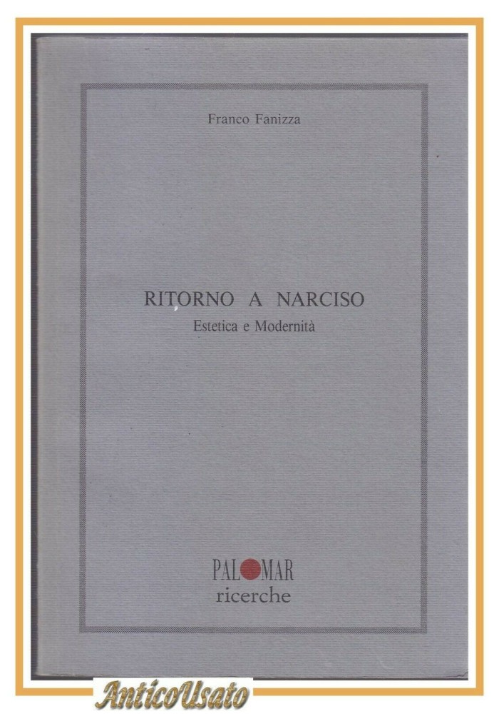 Ritorno a Narciso Estetica e Modernità di Franco Fanizza 1993 Palomar libro