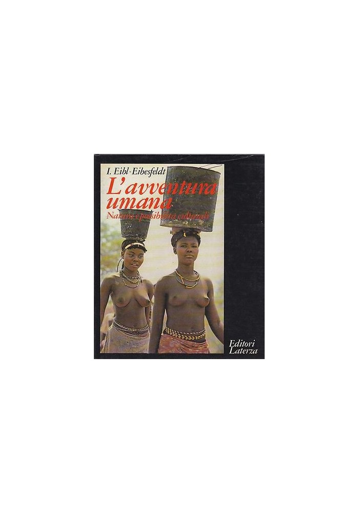 L'AVVENTURA UMANA natura possibilità culturali di Eibl Eibesfeldt 1980 Laterza