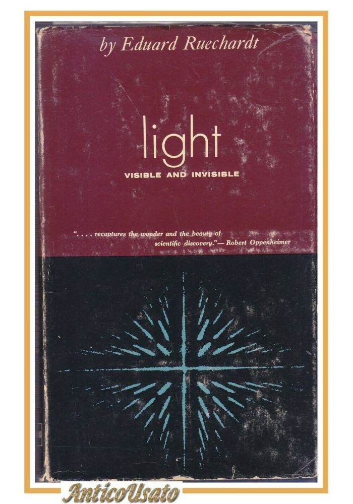 LIGHT VISIBLE AND INVISIBLE di Eduard Ruechardt 1958 University Michigan libro