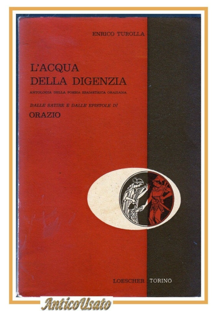 L'ACQUA DELLA DIGENZIA antologia poesia Orazio di Turolla 1959 Loescher Libro
