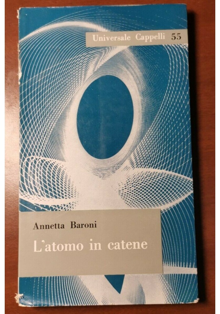 L'ATOMO IN CATENE di Annetta Baroni 1961 Universale Cappelli Libro Fisica