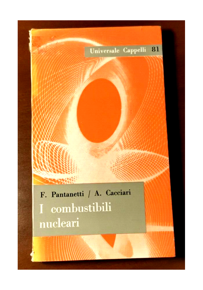 I COMBUSTIBILI NUCLEARI di Pantanetti e Cacciari 1963 Cappelli Libro Fisica