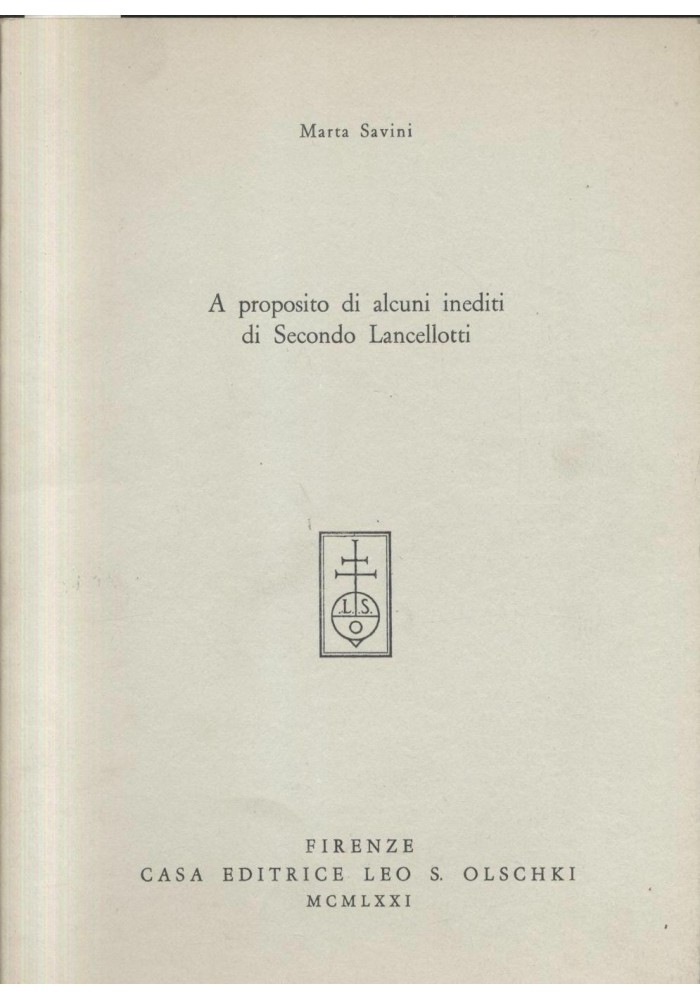 A PROPOSITO DI ALCUNI INEDITI DI SECONDO LANCELLOTTI Marta Savini 1971 Olschki