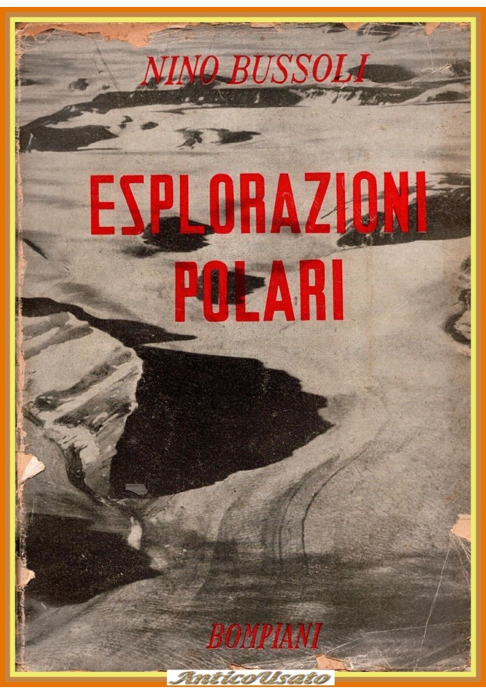 ESPLORAZIONI POLARI 1773 1938 di Nino Bussoli 1942 Bompiani Libro polo nord