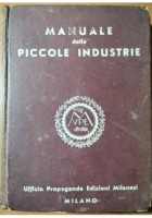 MANUALE DELLE PICCOLE INDUSTRIE Ufficio propaganda edizioni Milanesi 1938