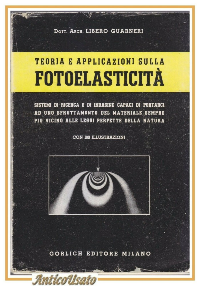 TEORIA E APPLICAZIONI SULLA FOTOELASTICITÀ di Libero Guarneri 1950 Gorlich libro